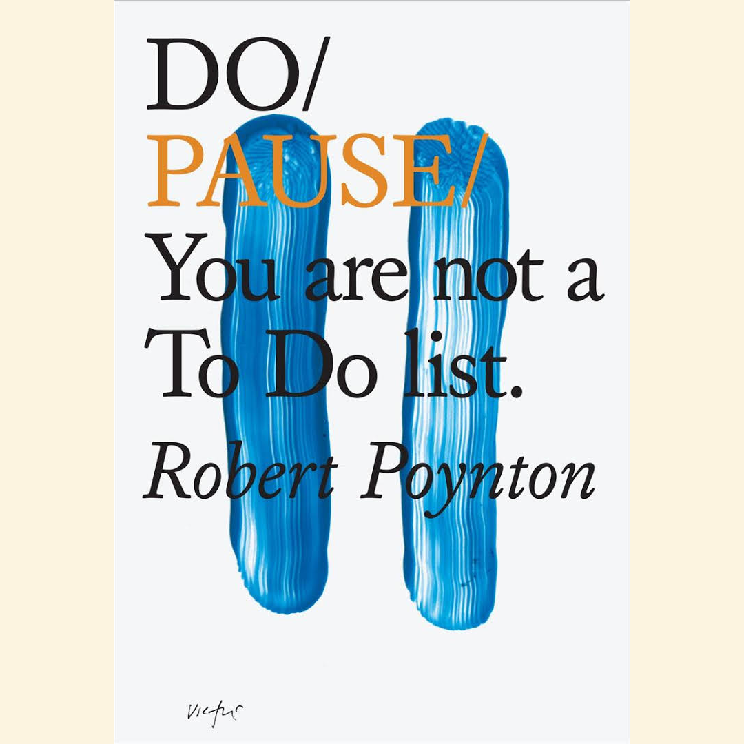 Do Pause / You are not a To Do list.